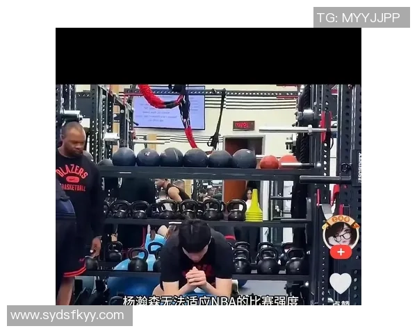 比卢普斯每日加练杨瀚森努力学习英语与观看比赛录像提升自我